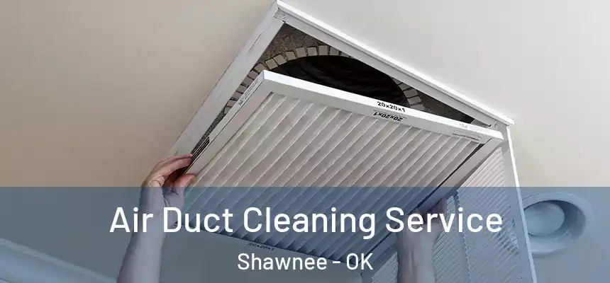  Air Duct Cleaning Service Shawnee - OK