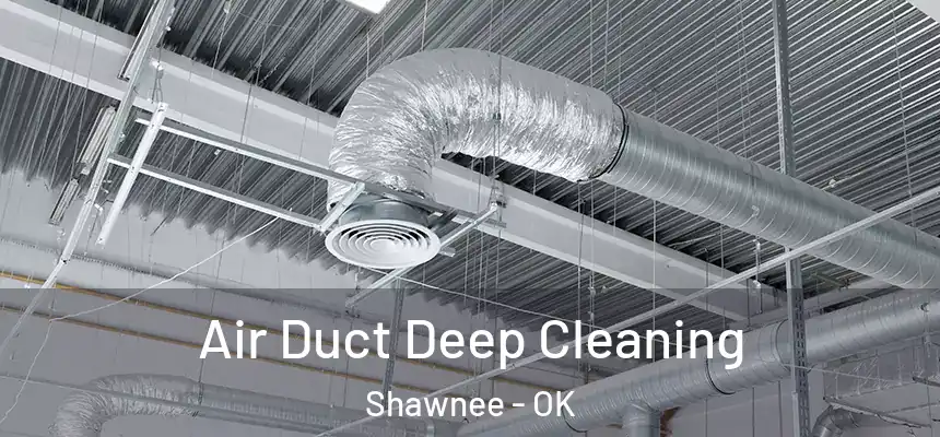 Air Duct Deep Cleaning Shawnee - OK