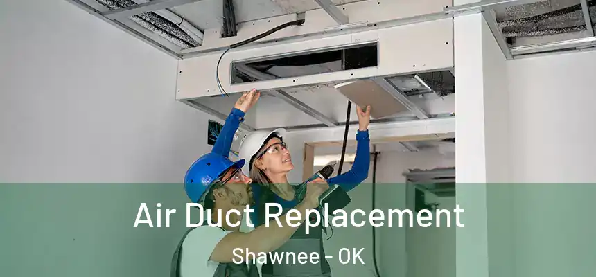  Air Duct Replacement Shawnee - OK