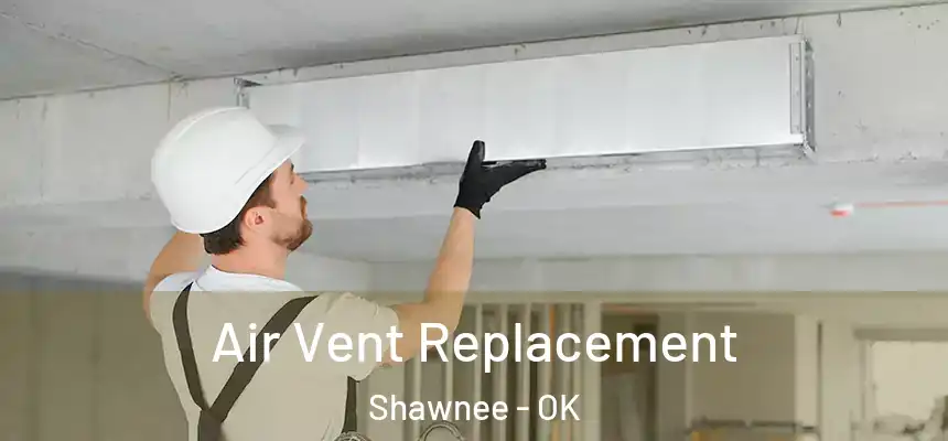  Air Vent Replacement Shawnee - OK