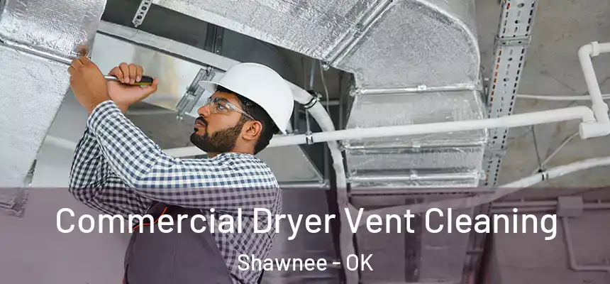  Commercial Dryer Vent Cleaning Shawnee - OK