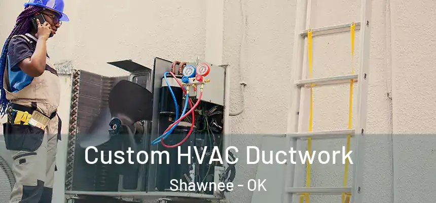  Custom HVAC Ductwork Shawnee - OK