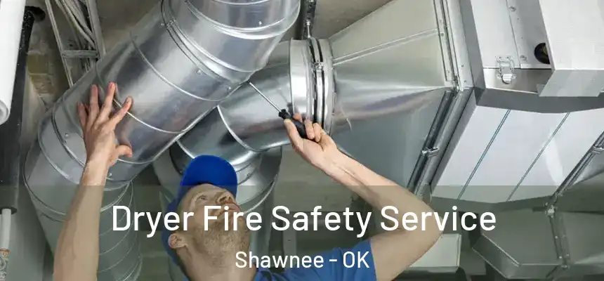  Dryer Fire Safety Service Shawnee - OK