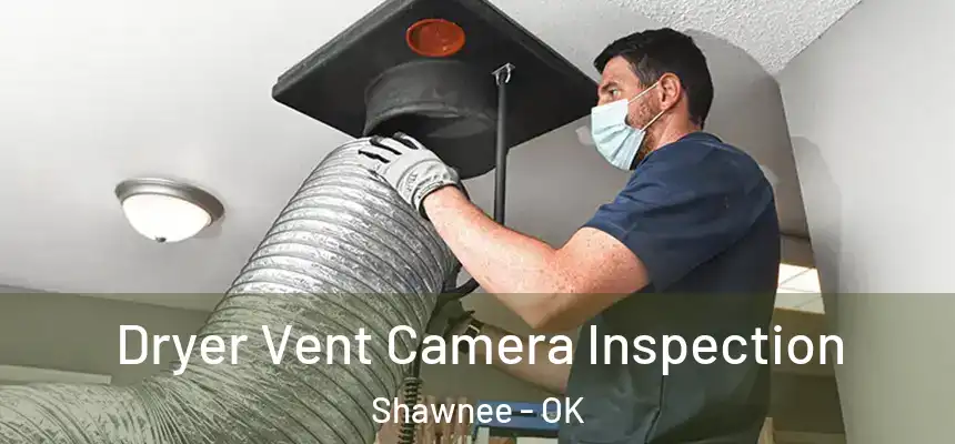 Dryer Vent Camera Inspection Shawnee - OK