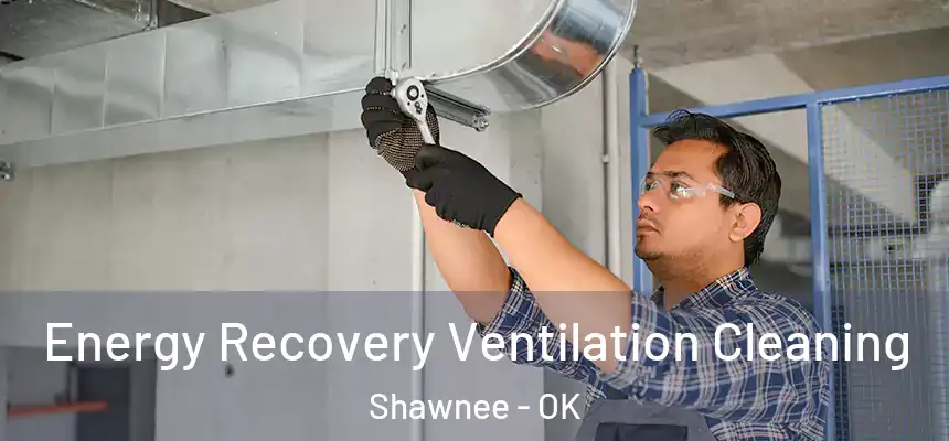  Energy Recovery Ventilation Cleaning Shawnee - OK