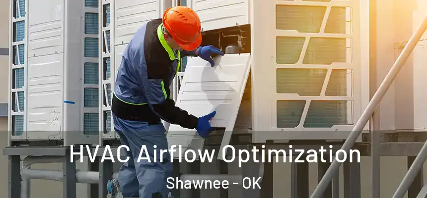  HVAC Airflow Optimization Shawnee - OK