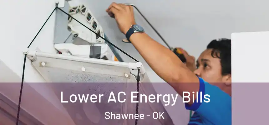 Lower AC Energy Bills Shawnee - OK