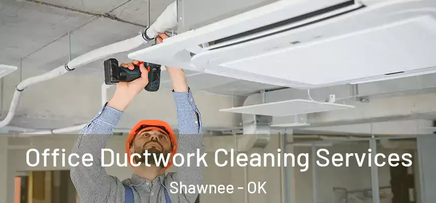 Office Ductwork Cleaning Services Shawnee - OK