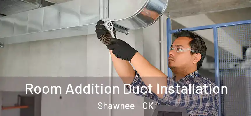  Room Addition Duct Installation Shawnee - OK
