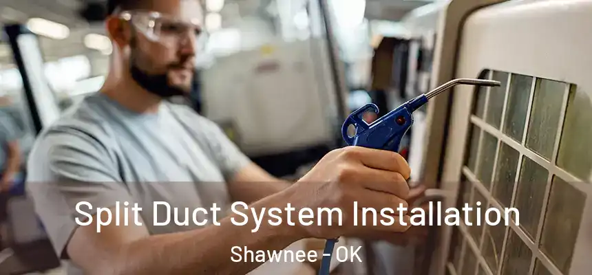  Split Duct System Installation Shawnee - OK