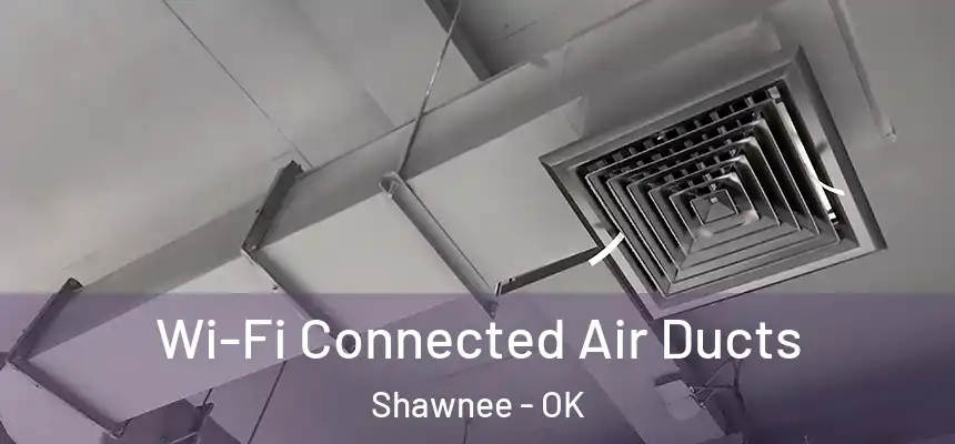  Wi-Fi Connected Air Ducts Shawnee - OK